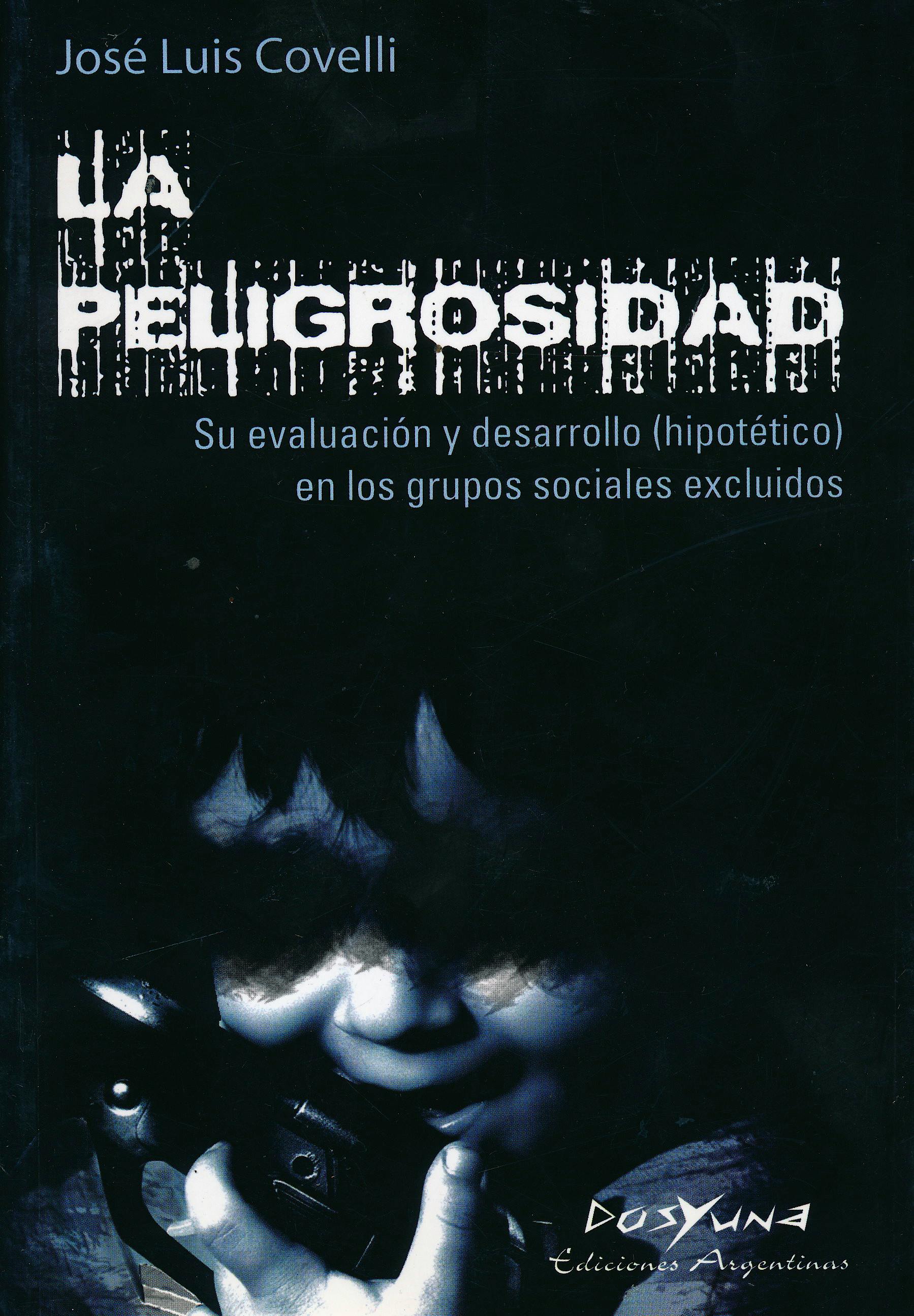 Portada del libro 9789871573042 La Peligrosidad. Su Evaluación y Desarrollo (Hipotético) en los Grupos Sociales Excluidos