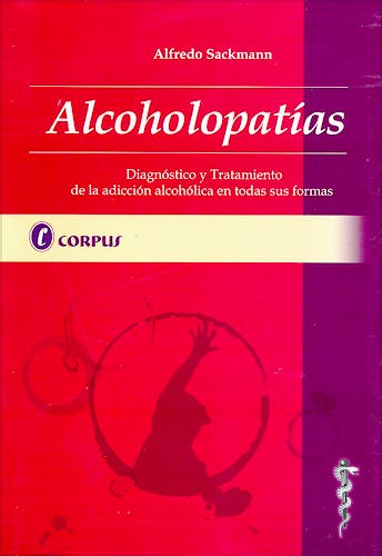 Portada del libro 9789871860043 Alcoholopatías. Diagnóstico y Tratamiento de la Adicción Alcohólica en Todas Sus Formas