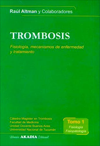 Portada del libro 9789875700253 Trombosis, Tomo 1: Fisiologia, Fisiopatologia: Fisiologia, Mecanismos de Enfermedad y Tratamiento