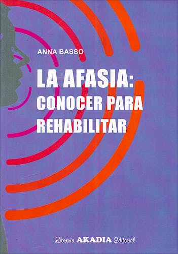 Portada del libro 9789875701311 La Afasia: Conocer para Rehabilitar