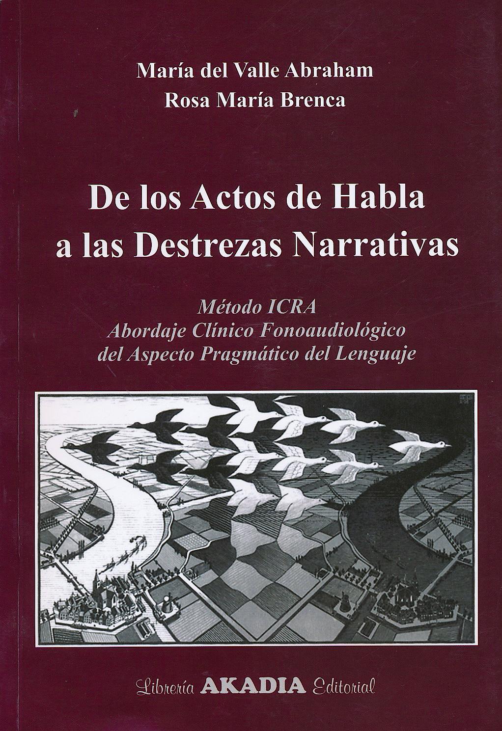 Portada del libro 9789875702868 De los Actos de Habla a las Destrezas Narrativas. Método ICRA. Abordaje Clínico Fonoaudiológico del Aspecto Pragmático del Lenguaje