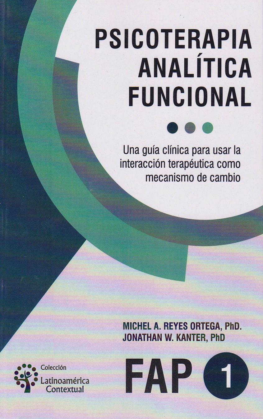 Portada del libro 9789875919419 Psicoterapia Analítica Funcional. Una Guía Clínica para Usar la Interacción Terapéutica como Mecanismo de Cambio