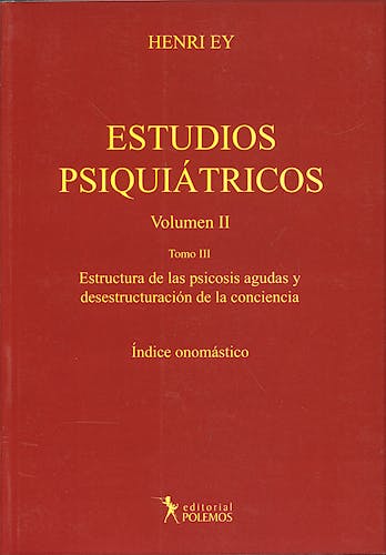 Portada del libro 9789876490023 Estudios Psiquiátricos, Vol. II, Tomo III: Estructura de las Psicosis Agudas y Desestructuración de la Conciencia. Índice Onomástico