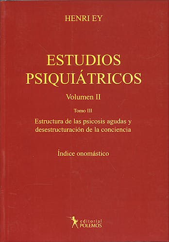 Portada del libro 9789876490023 Estudios Psiquiátricos, Vol. II, Tomo III: Estructura de las Psicosis Agudas y Desestructuración de la Conciencia. Índice Onomástico