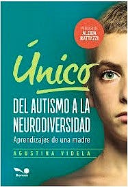 Portada del libro 9789876672665 Único. Del Autismo a la Neurodiversidad. Aprendizajes de una Madre