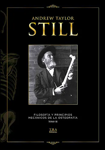 Portada del libro 9789878702513 Andrew Taylor Still, Tomo III: Filosofía y Principios Mecánicos de la Osteopatía
