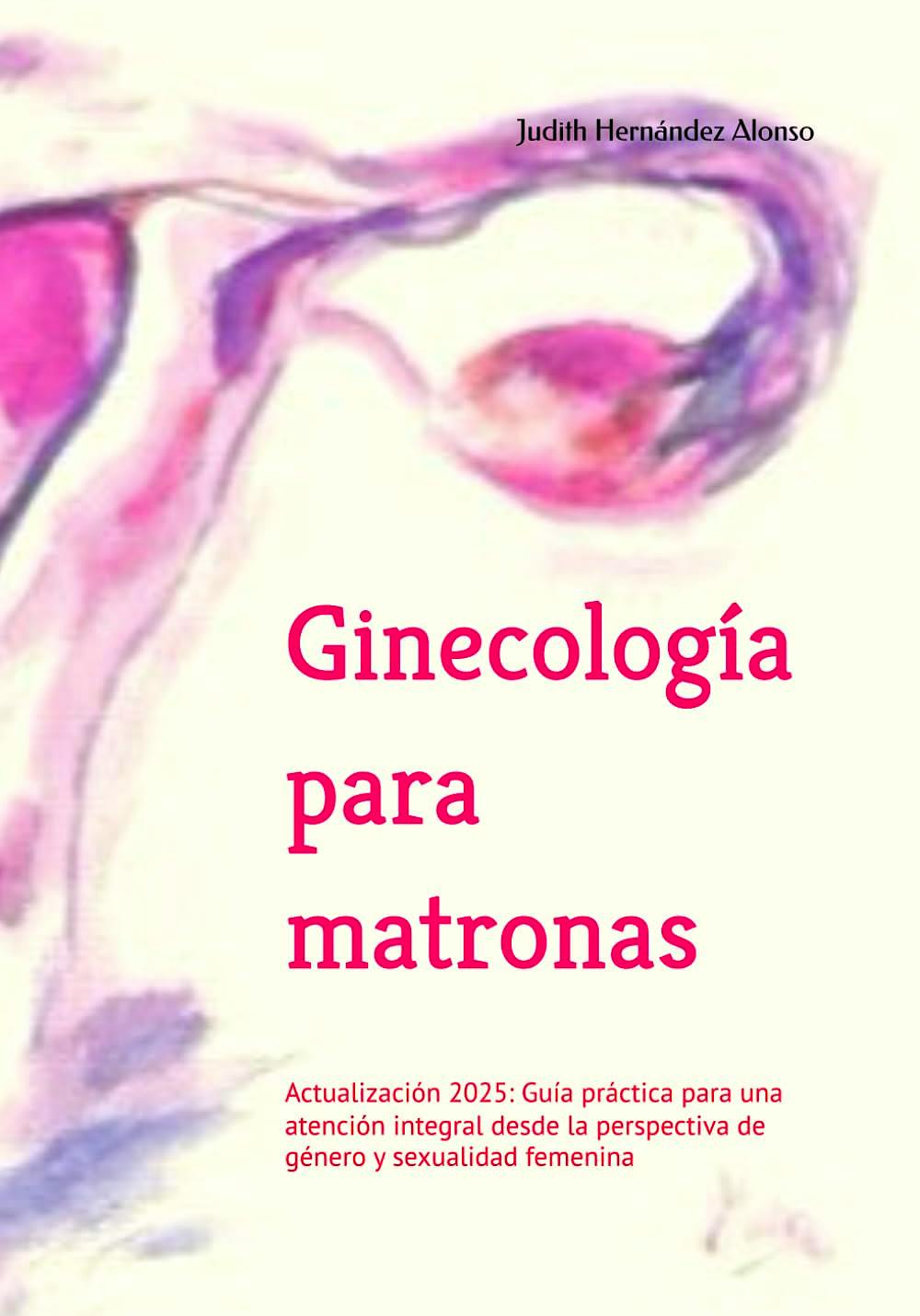 Portada del libro 9798294324346 Ginecología para Matronas. Actualización 2025. Guía Práctica para una Atención Integral desde la Perspectiva de Género y Sexualidad Femenina