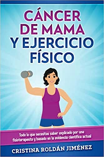 Portada del libro 9798632300544 Cáncer de Mama y Ejercicio Físico. Todo lo que Necesitas Saber Explicado por una Fisioterapeuta y Basado en la Evidencia Científica Actual