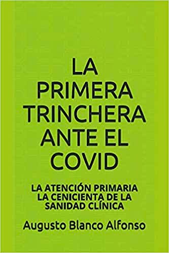 Portada del libro 9798653232992 La Primera Trinchera ante el Covid. La Atención Primaria la Cenicienta de la Sanidad Clínica